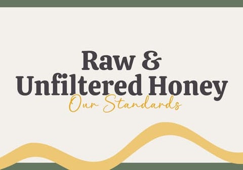 Raw & Unfiltered Honey: Our Standards